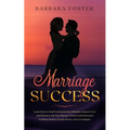 Marriage Success: Learn How to Avoid Communication Mistakes, Improve Love and Intimacy with Your Spouse, Prevent and Overcome Conflicts,