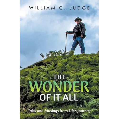 The Wonder of It All: Tales and Musings from Life's Journey