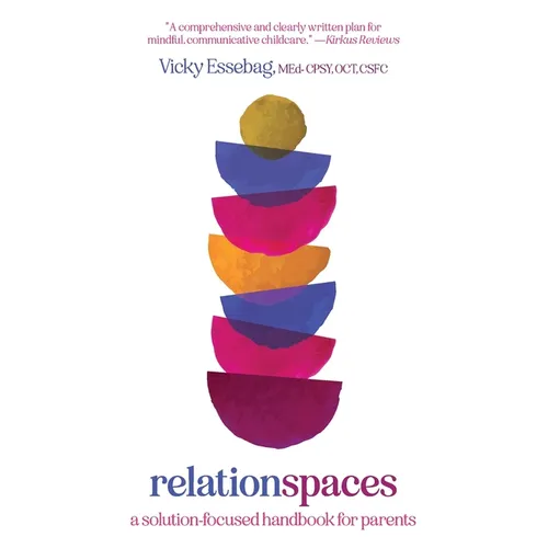 Relationspaces: A Solution-Focused Handbook for Parents