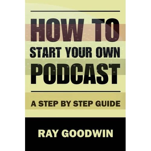 How To Start Your Own Podcast: A Step-by-Step Guide