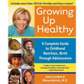 Growing Up Healthy: A Complete Guide to Childhood Nutrition, Birth Through Adolescence
