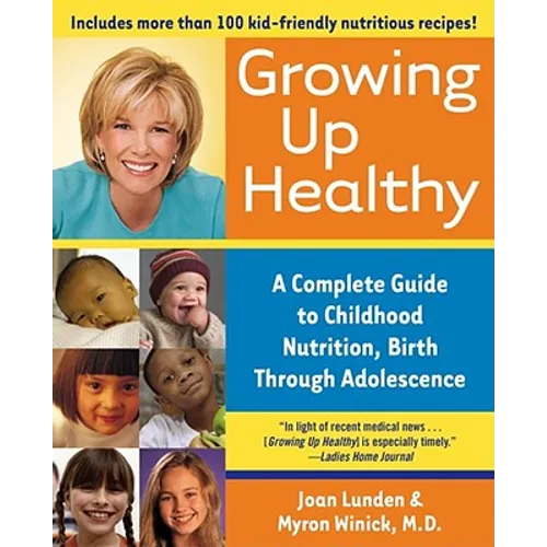 Growing Up Healthy: A Complete Guide to Childhood Nutrition, Birth Through Adolescence
