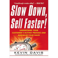 The Slow Down, Sell Faster!: Understand Your Customer's Buying Process and Maximize Your Sales