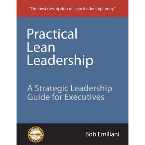 Practical Lean Leadership: A Strategic Leadership Guide for Executives