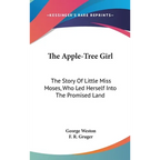 The Apple-Tree Girl: The Story Of Little Miss Moses, Who Led Herself Into The Promised Land