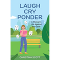 Laugh Cry Ponder: A Woman's Life Against the Odds