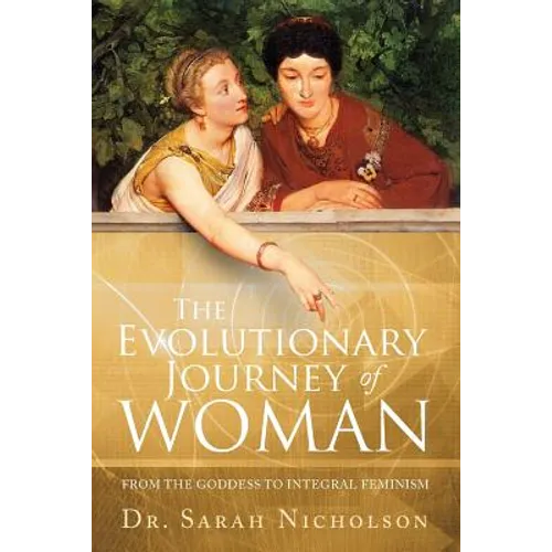 The Evolutionary Journey of Woman: From the Goddess to Integral Feminism