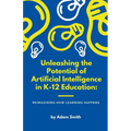 Unleashing the Potential of Artificial Intelligence in K-12 Education: Reimagining How Learning Happens