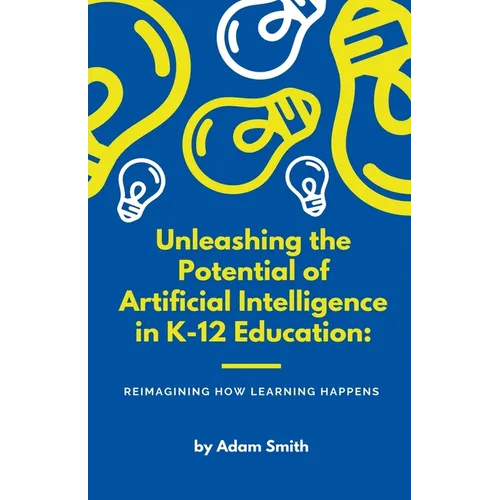 Unleashing the Potential of Artificial Intelligence in K-12 Education: Reimagining How Learning Happens