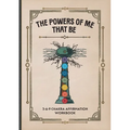 The Powers of Me That Be: 3-6-9 Chakra Affirmation Workbook