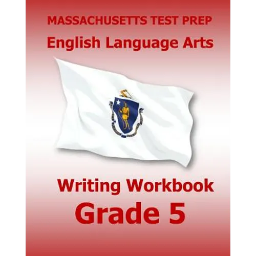 MASSACHUSETTS TEST PREP English Language Arts Writing Workbook Grade 5: Preparation for the Next-Generation MCAS Tests