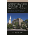 American Catholic Schools in the Twentieth Century: Encounters with Public Education Policies, Practices, and Reforms