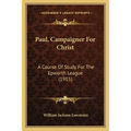 Paul, Campaigner For Christ: A Course Of Study For The Epworth League (1915)