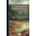 Examples Of Modern British Art: Forty Masterpieces By The Most Celebrated Painters Of The English School From Hogarth To The Present Day: Reproduced B