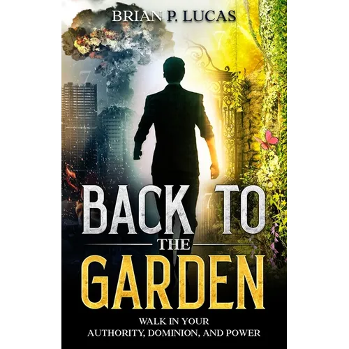 Back to the Garden: Walk in Your Authority, Dominion, and Power
