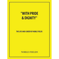 "With Pride & Dignity'': The Life and Career of Noble Fields