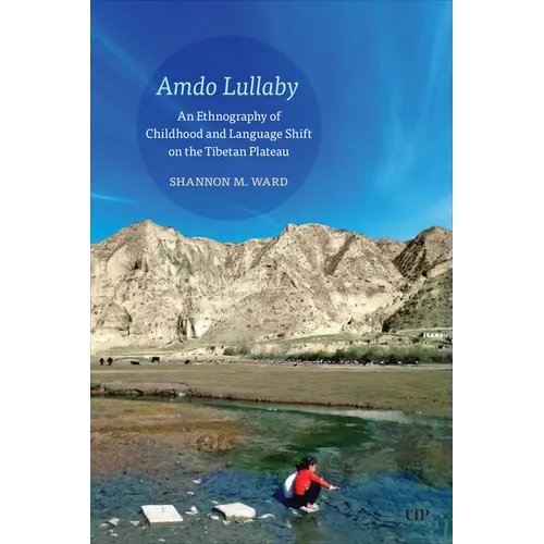 Amdo Lullaby: An Ethnography of Childhood and Language Shift on the Tibetan Plateau