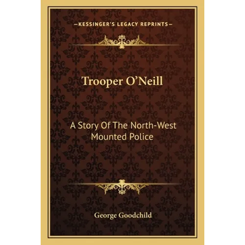Trooper O'Neill: A Story Of The North-West Mounted Police
