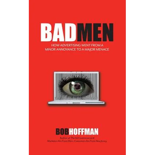 BadMen: How Advertising Went From A Minor Annoyance To A Major Menace