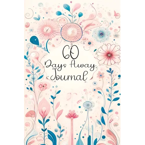 60 Days Away Journal: Your Days with Mindfulness - Daily Affirmations & Reflective Prompts for Joyful Living