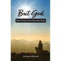 But God: (Been There, Done That, But God!)