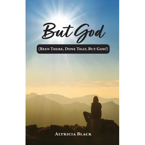 But God: (Been There, Done That, But God!)