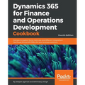 Dynamics 365 for Finance and Operations Development Cookbook - Fourth Edition: Recipes to explore forms, look-ups and different integrations like Powe