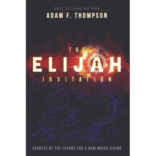 The Elijah Invitation: Secrets of the future for a new breed rising