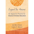 Beyond the Horizon: An Appeal to Parents for Classical Christian Education