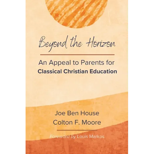 Beyond the Horizon: An Appeal to Parents for Classical Christian Education