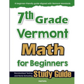 7th Grade Vermont Math for Beginners: Standardized Testing and Home Schooling Study Guide