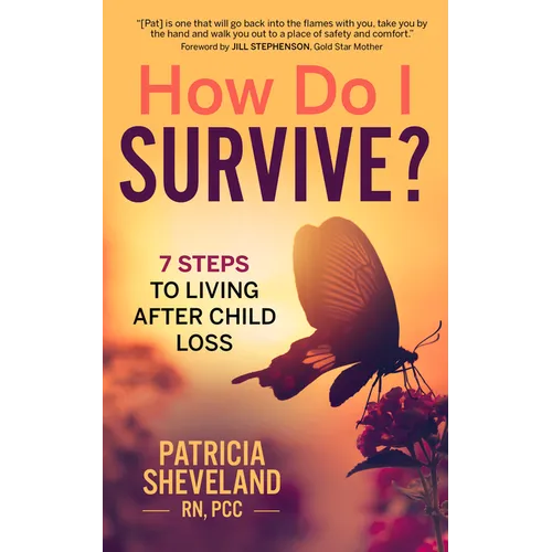 How Do I Survive?: 7 Steps to Living After Child Loss