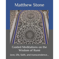 Guided Meditations on the Wisdom of Rumi: love, life, faith, and transcendence...