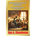 Embracing the Heart of Caregiving: A Compassionate Guide for Dementia Care