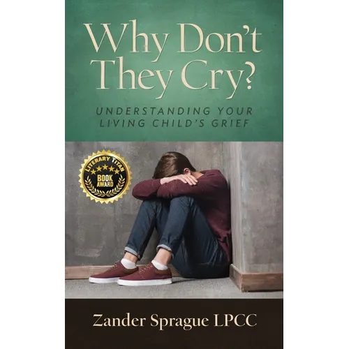 Why Don't They Cry?: Understanding Your Living Child's Grief