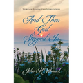 And Then God Stepped In: Stories of Amazing God Interventions
