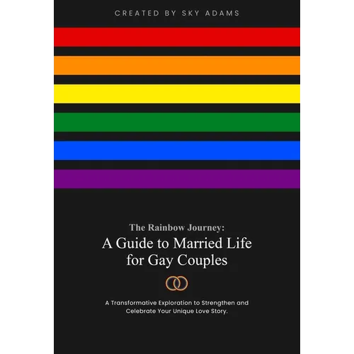 The Rainbow Journey: A Guide to Married Life for Gay Couples