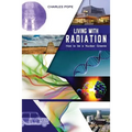 Living with Radiation: How to Be a Nuclear Greenie