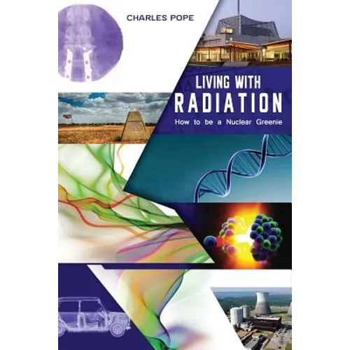 Living with Radiation: How to Be a Nuclear Greenie