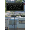 The New Investor's Guide To Owning A Mobile Home Park: Why Mobile Home Park Ownership Is the Best Investment in This Economy and Step by Step Instruct