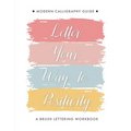Letter Your Way to Positivity: A Brush Lettering Workbook Modern Calligraphy Guide