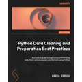 Python Data Cleaning and Preparation Best Practices: A practical guide to organizing and handling data from various sources and formats using Python