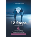 12 Steps to True Love & Long-Lasting Peace and Intimacy: Every Spouse Needs to Know