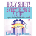 Holy Shift! Everything's a Gift: A Spirit-Led Journey through Illness to Wellness