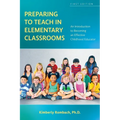 Preparing to Teach in Elementary Classrooms: An Introduction to Becoming an Effective Childhood Educator