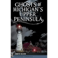 Ghosts of Michigan's Upper Peninsula