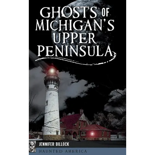 Ghosts of Michigan's Upper Peninsula