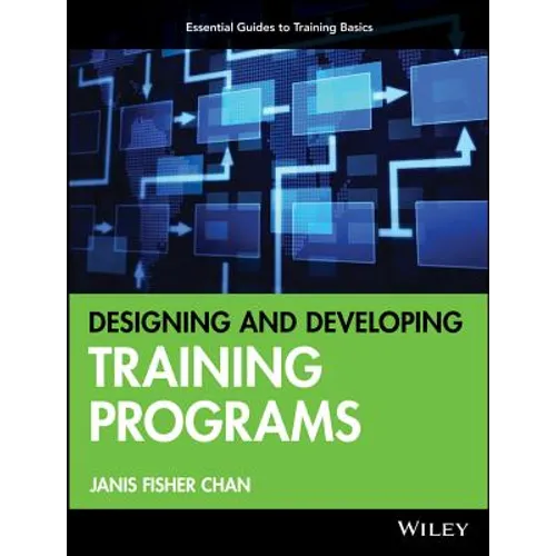 Designing and Developing Training Programs: Pfeiffer Essential Guides to Training Basics