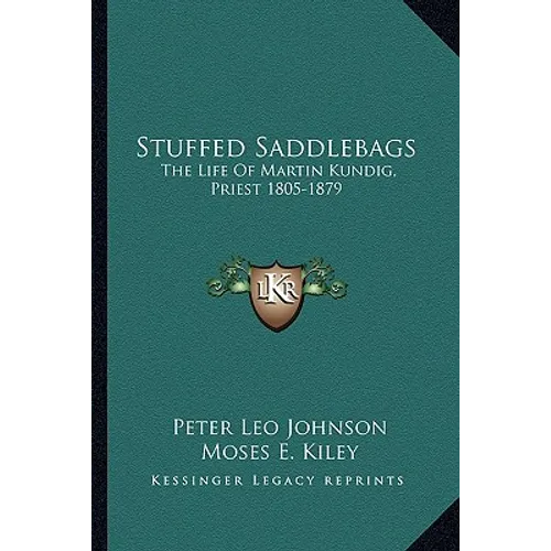 Stuffed Saddlebags: The Life Of Martin Kundig, Priest 1805-1879