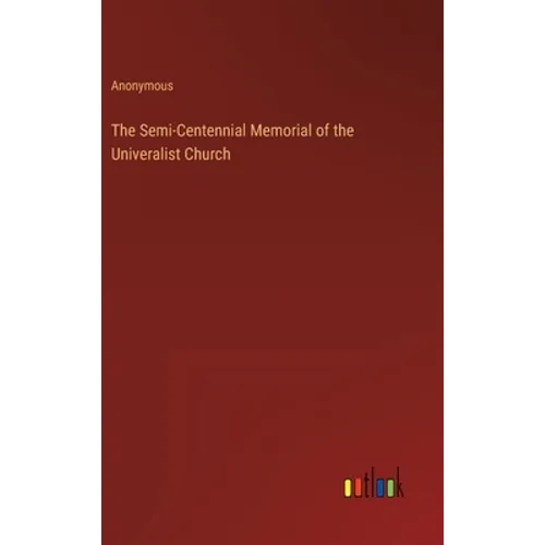 The Semi-Centennial Memorial of the Univeralist Church